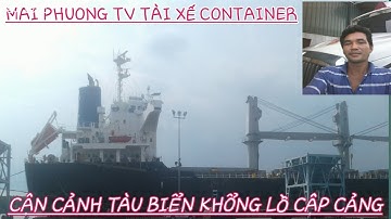 Đời tài xế|cận cảnh con tàu biển khổng lồ cập cảng|Maiphuongtv
