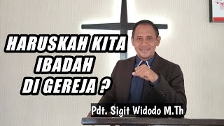 Apa Pentingnya Ibadah di Gereja? (I) || Khotbah Minggu || Pdt Sigit Widodo, M.Th