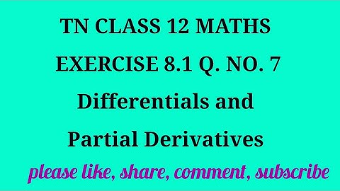TN 12| ex. 8.1|q. no.7| state board| Differentials & partial derivatives | chapter 8| gmrrao maths|