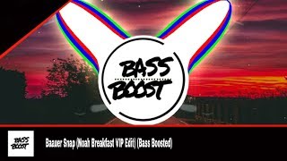 Baauer Snap (Noah Breakfast VIP Edit) [ BASS BOOSTED ]