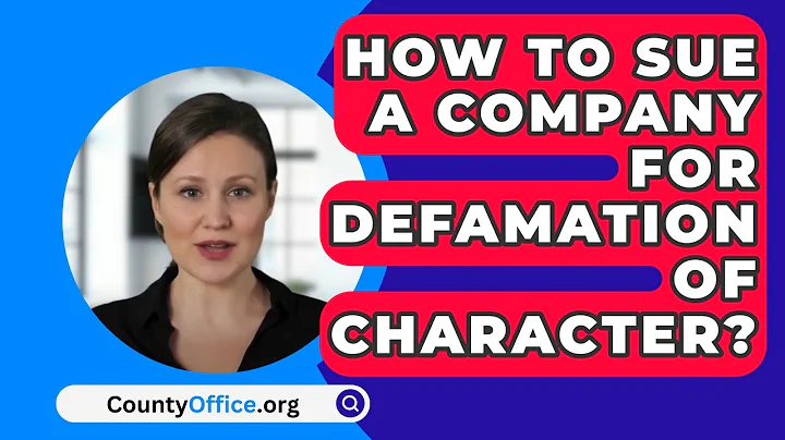 How To Sue A Company For Defamation Of Character? - CountyOffice.org