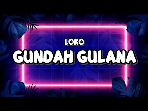 LOKO   GUNDAH GULANA LYRICS