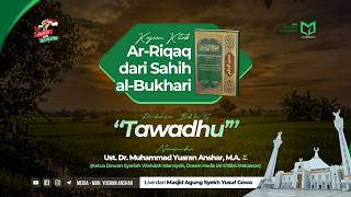 Kajian Kitab Ar-Riqaq - Bab ke-38 "Tawadhu" Bagian ke-2