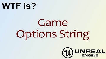 WTF Is? Game Options String in Unreal Engine 4 ( UE4 )