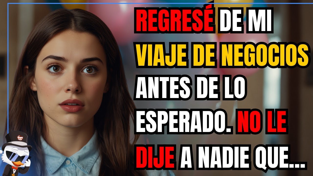 Regresé de mi viaje de negocios antes de lo esperado. No le dije a nadie que venía; quería...