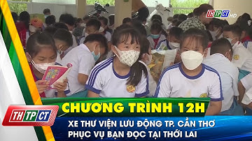 Xe thư viện lưu động TP. Cần Thơ phục vụ bạn đọc tại Thới Lai| Cần Thơ TV