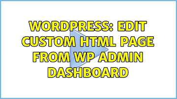 Wordpress: Edit custom HTML page from WP admin dashboard (2 Solutions!!)