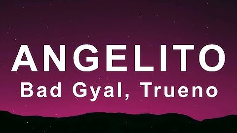 Bad Gyal, Trueno - Angelito (Letra/Lyrics)