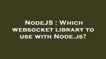 NodeJS : Which websocket library to use with Node.js?