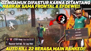 GZ MENGAMUK DI FASTUR KARENA DITANTANG NABRAK SAMA TIM FRONTAL & EFDEWE!! AUTO KILL 22 BERASA RANKED