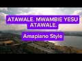 AMAPIANO GOSPEL PRAISE ATAWALE MWAMBIE YESU ATAWALE 