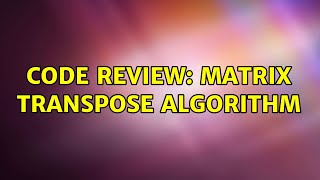 Code Review: Matrix transpose algorithm