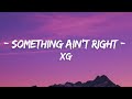 XG - SOMETHING AIN'T RIGHT (Lyrics)