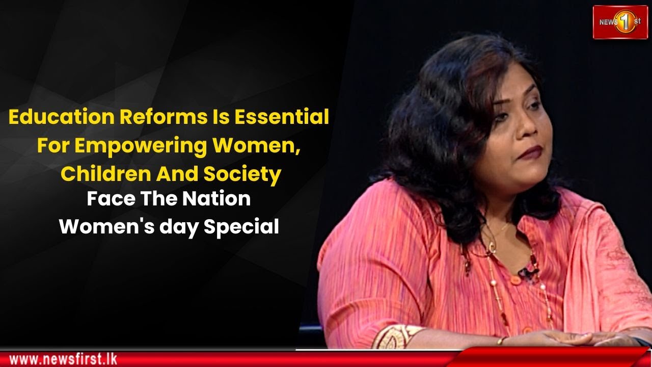 Education Reforms Is Essential For Empowering Women, Children And Society