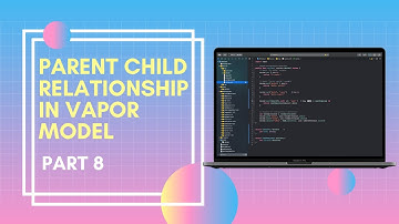 Parent-Child Relationships in #Vapor Models | Server Side Swift | Part 8