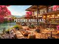 Positive April Spring Jazz for Work, Study 🌸 Outdoor Cafe Ambience with Soft Jazz Background Music