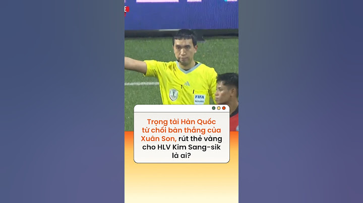 Trọng tài Hàn Quốc từ chối bàn thắng của Xuân Son, rút thẻ vàng cho HLV Kim Sang-sik là ai?