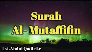 Surah Al- Mutaffifin 11x, Ust.Abdul Qadir Lc.