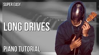 SUPER EASY: How to play Long Drives  by BoyWithUke on Piano (Tutorial)