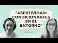 ASERTIVIDAD: CONDICIONANTES en el ENTORNO | @SomosEstupendas