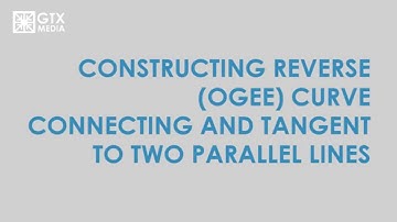 Constructing Reverse (Ogee) Curve Connecting and Tangent to Two Parallel Lines