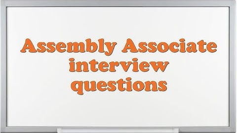 Assembly Associate interview questions