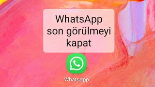 Whatsapp Son Görülme Nasıl Kapatılır