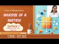 Lecture 3||Determinants||Inverse of a Matrix|| Full concept explanation 
