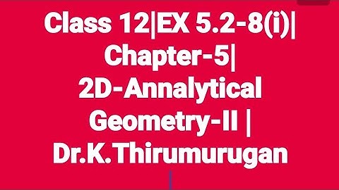 Class 12|EX-5.2-8(i)|Chapter 5|2D-Analytical 5|2D-Analytical Geometry-II |Dr.K.Thirumurugan