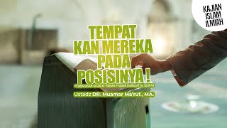 TEMPATKAN MEREKA PADA POSISINYA - Ustadz DR. Muamar Ma'ruf, Lc., M.A.