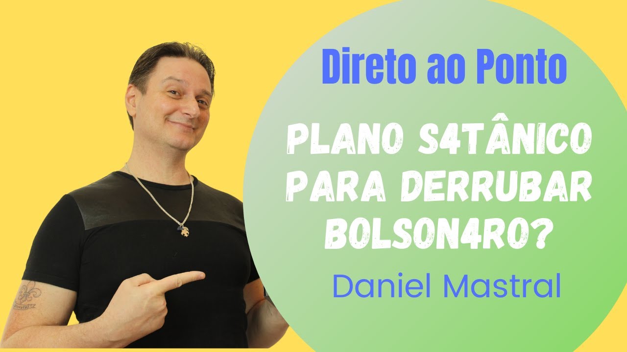 Daniel Mastral – Direto ao Ponto: "Plano S4tânico para derrubar Bol$on4ro?"
