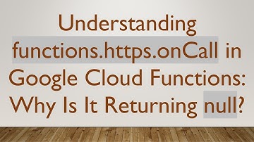 Understanding functions.https.onCall in Google Cloud Functions: Why Is It Returning null?