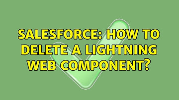 Salesforce: How to delete a Lightning Web Component? (2 Solutions!!)