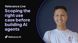 Scoping the Right Use Case Before You Build an AI Agent | Relevance Live with Brian Vu