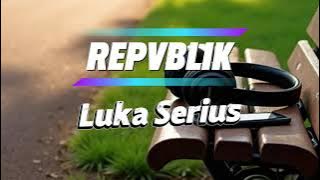 Repvblik - Luka Serius | Lirik video #laguterbaru 