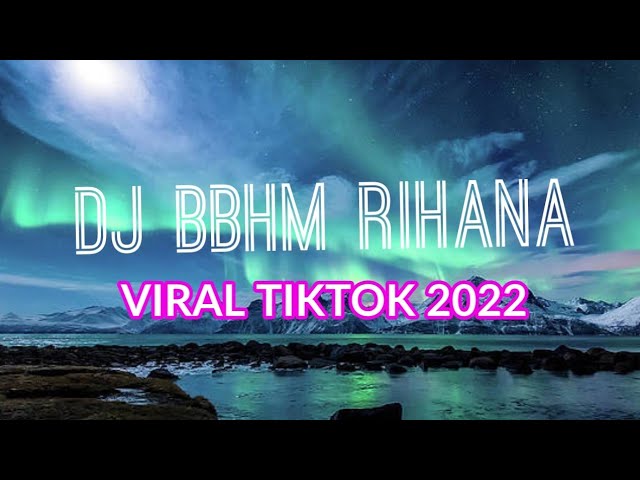 DJ BBHM RIHANA || FULL BEAT REMIX || DJ VIRAL TIKTOK 2022 class=