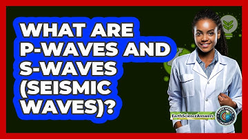 What Are P-waves And S-waves (seismic Waves)? - Earth Science Answers