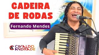 🎶 CADEIRA DE RODAS em FORRÓ - Fernando Mendes (Por Civaldo Andrade 🪗)