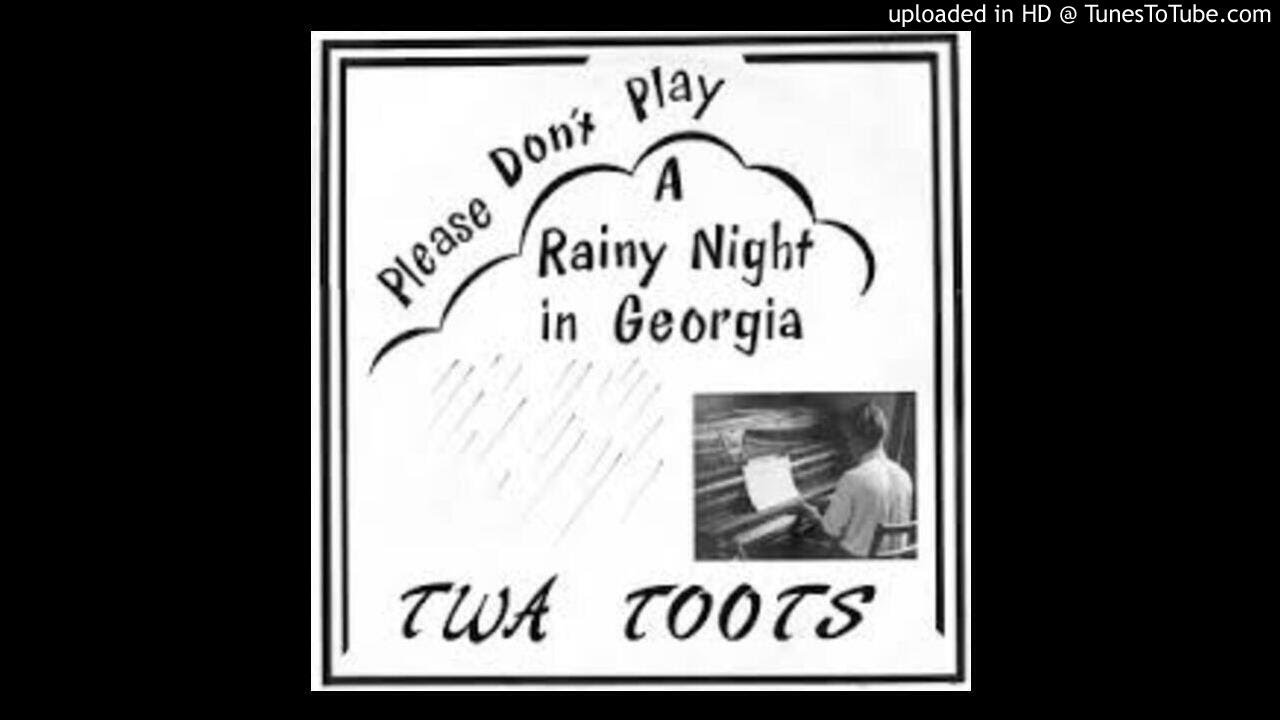 Twa Toots - Please Don't Play A Rainy Night In Georgia (Full