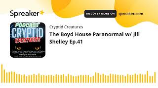 The Boyd House Paranormal w/ Jill Shelley Ep.41