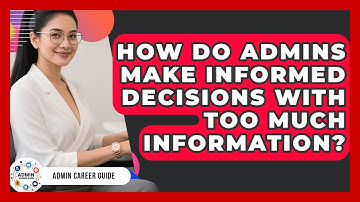 How Do Admins Make Informed Decisions With Too Much Information? - Admin Career Guide