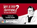 Chris Hayes Podcast with Timothy Snyder | Why Is This Happening? – Ep 208 | MSNBC