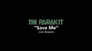 The Parakit  'Save Me' (Live Session)