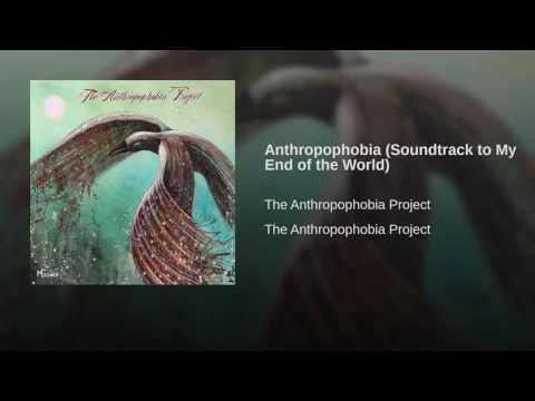 Anthropophobia (Soundtrack to My End of the World)