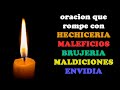 Oracion poderosa para romper maleficios brujerias hechizos maldiciones y envidias