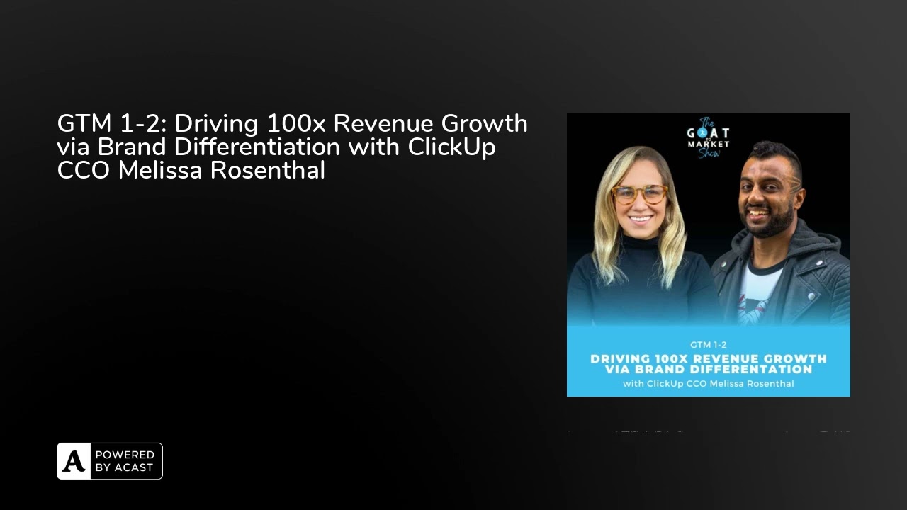 GTM 1-2: Driving 100x Revenue Growth via Brand Differentiation with ClickUp CCO Melissa Rosenthal