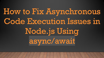 How to Fix Asynchronous Code Execution Issues in Node.js Using async/await