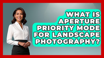 What Is Aperture Priority Mode For Landscape Photography? - Image Review Studio