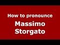 How to pronounce Massimo Storgato (Italian/Italy)  - PronounceNames.com