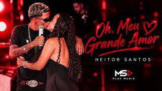 Oh, Meu Grande Amor - Heitor Santos - MS PLAY MUSIC 